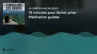 Miniature : 16 minutes pour lâcher prise - Méditation guidée