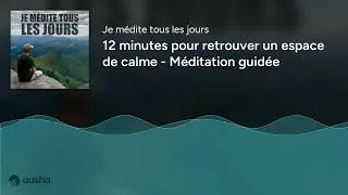 Miniature : 12 minutes pour retrouver un espace de calme - Méditation guidée