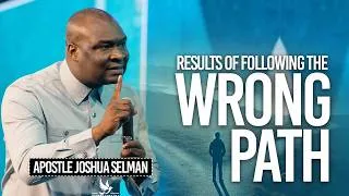 Miniature : Results of following the wrong path in Life | Apostle Joshua Selman