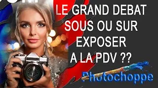 Miniature : LE GRAND DEBAT : SOUS OU SUR EXPOSER À LA PDV