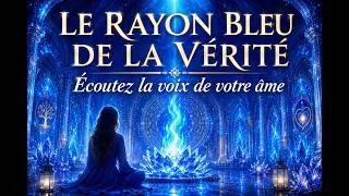 Miniature : Écoutez la voix de votre âme. Le rayon bleu de la vérité. Connexion avec Sain--Michel archange
