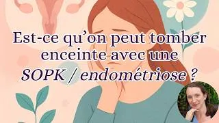 Miniature : Est‑ce qu’on peut tomber enceinte avec SOPK / endométriose ?