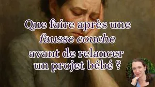 Miniature : Que faire après une fausse couche avant de relancer un projet bébé ?