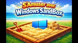 Miniature : 🔴 INSTALLER ET S'AMUSER AVEC LE BAC A SABLE DE WINDOWS 11