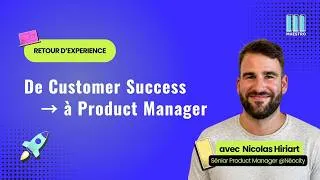 Miniature : Comment devenir Product Manager quand on vient du Customer Success ?