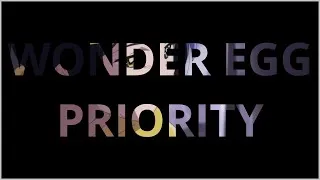 Miniature : Wonder Egg Priority présentation [Johan]