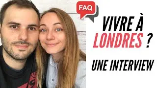 Miniature : FAQ VIVRE À LONDRES (Part 1) | Joséphine & Alexandre