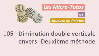 Miniature : Micro-tuto Tricot : Diminution double verticale envers - Deuxième méthode