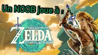 Miniature : Un NOOB joue à : Zelda Tears of the kingdom