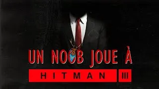Miniature : Un NOOB joue à : Hitman