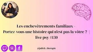 Miniature : Les enchevêtrements familiaux - Portez-vous une histoire qui n'est pas la vôtre ?  | live psy #130