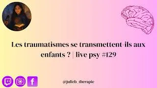 Miniature : Les traumatismes se transmettent-ils aux enfants ? | live psy #129