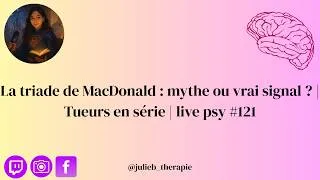 Miniature : La triade de MacDonald : mythe ou vrai signal ? | Tueurs en série | live psy #121