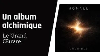Miniature : NONALL - CRUCIBLE - Un ALBUM ALCHIMIQUE