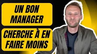 Miniature : Un bon manager cherche à en faire moins