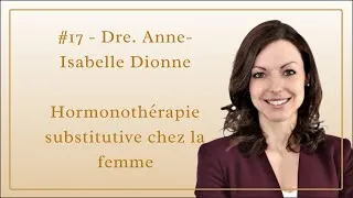 Miniature : #17 - Dre. Anne-Isabelle Dionne - Hormonothérapie substitutive chez la femme