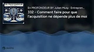 Miniature : 332 - Comment faire pour que l'acquisition ne dépende plus de moi