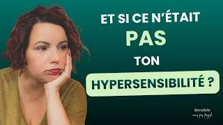 Miniature : Non, ce n’est pas forcément ton hypersensibilité
