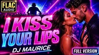 Miniature : I Kiss Your Lips - DJ Maurice | Full Version | FLAC Source