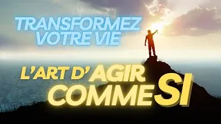 Miniature : Débloquez Votre Potentiel : Comment 'Agir Comme Si' Peut Transformer Votre Vie