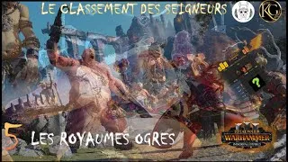 Miniature : Total War Warhammer 3, Emission partie 5 :Le classement des seigneurs 2023: Les royaumes Ogres