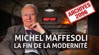 Miniature : DEEPCAST — Archives 2096 Michel Maffesoli - La fin de la modernité.