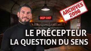 Miniature : DEEPCAST — Archives 2096Charles Robin / Le Précepteur"La question du sens"