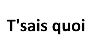 Miniature : T'sais quoi ?!