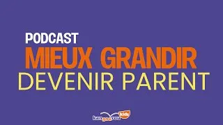 Miniature : Mieux grandir -  Devenir parent 🦘