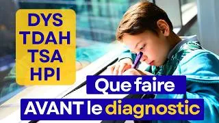 Miniature : AVANT le diagnostic : que faire à l'école et à la maison   - ENFANT DYS TDAH TSA