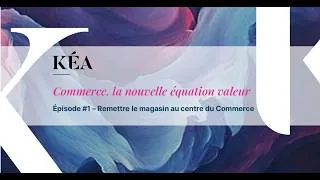 Miniature : Kéa - Remettre le magasin au centre du Commerce
