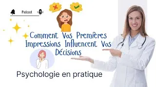 Miniature : Comment Vos Premières Impressions Influencent Vos Décisions | Podcast Psychologie en Pratique