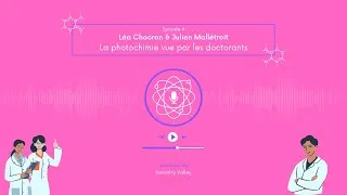 Miniature : S1E4 - La photochimie vue par les doctorants - Léa Chocron & Julien Mallétroit