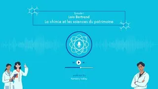 Miniature : S1E1 - La chimie et les sciences du patrimoine - Loic Bertrand