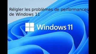 Miniature : TUTO : REGLER LES PROBLEMES DE PERFORMANCES DE WINDOWS 11