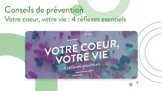 Miniature : Conseils de prévention | Votre coeur, votre vie : 4 réflexes essentiels