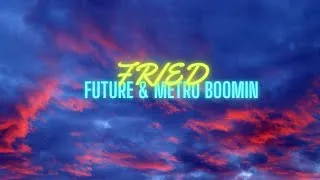Miniature : FRIED _-_ Metro Boomin ft Future (paroles)