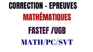 Miniature : FASTEF/UGB CORRECTION ÉPREUVE MATH niveau BAC math/pc math/SVT