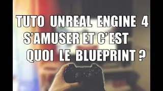 Miniature : Tuto Unreal Engine Debutant #4 S'amuser + C'est quoi Blueprint