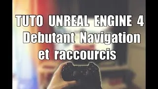 Miniature : Tuto Unreal Engine Debutant #3 Navigation + raccourcis