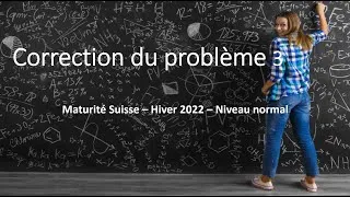 Miniature : Maturité suisse- Maths Hiver 2022- Niveau normal- Correction du problème 3