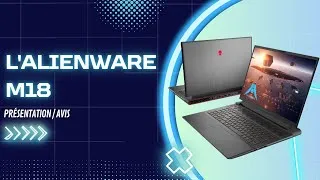 Miniature : Les Avis sur l'Alienware M18 : Puissance et Immersion Ultime ?