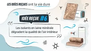 Miniature : Idées reçues - Episode 6 - Les isolants en laine minérale dégradent la qualité de l’air intérieur
