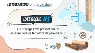 Miniature : Idées reçues - Episode 5 - Le surfaçage kraft sur les laines minérales fait office de pare-vapeur
