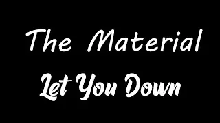 Miniature : The Material - Let You Down [Lyrics]