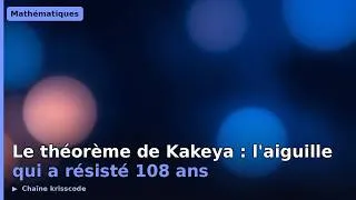 Miniature : Le Théorème de Kakeya — 108 ans pour résoudre une aiguille (2025)