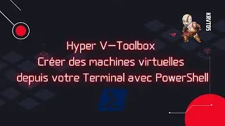 Miniature : Hyper V-Toolbox - Créer des machines virtuelles depuis votre Terminal avec PowerShell