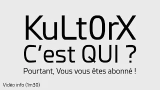 Miniature : KuLt0rX, C'est QUI ? Et pourtant, Vous vous êtes ABONNE !? (1m30)