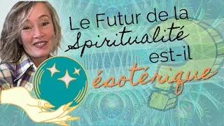 Miniature : 😇Le futur de la spiritualité est-il ésotérique ?✨