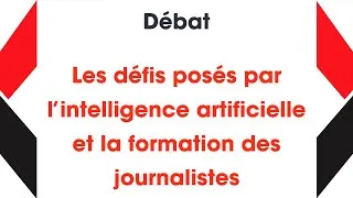 Miniature : 10 - DÉBAT - Les défis posés par l’intelligence artificielle et la formation des journalistes